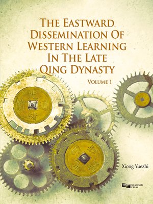 cover image of The Eastward Dissemination of Western Learning in the Late Qing Dynasty, Volume 1